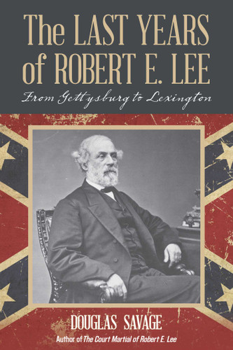 The Last Years of Robert E. Lee: From Gettysburg to Lexington book cover by Douglas Savage