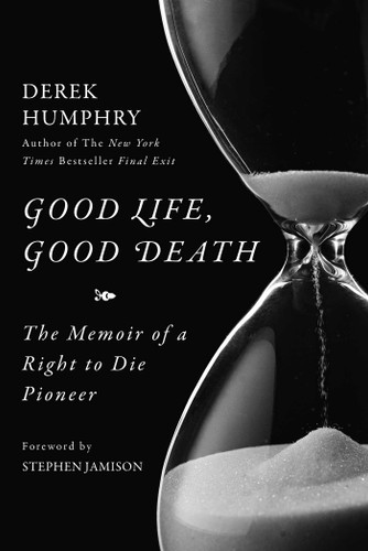 Good Life, Good Death: The Memoir of a Right to Die Pioneer book cover by Derek Humphry