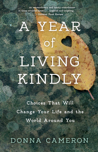A Year of Living Kindly: Choices That Will Change Your Life and the World Around You book cover by Donna Cameron