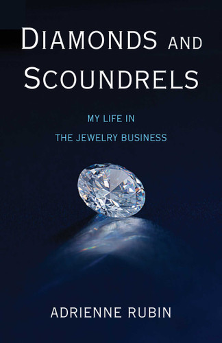 Diamonds and Scoundrels: My Life in the Jewelry Business book cover by Adrienne Rubin