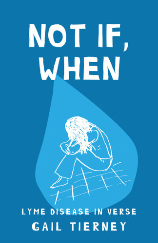 Not If, When: Lyme Disease in Verse book cover by Gail Tierney