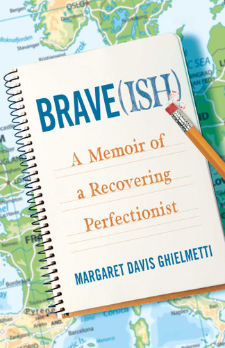 Brave(ish): A Memoir of a Recovering Perfectionist book cover by Margaret Davis Ghielmetti