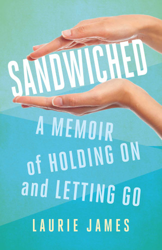 Sandwiched: A Memoir of Holding On and Letting Go book cover by Laurie James