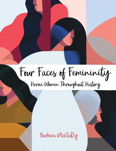 Four Faces of Femininity: Heroic Women Throughout History book cover by Barbara McNally