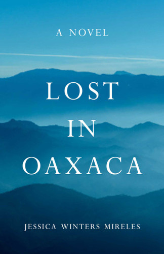 Lost in Oaxaca: A Novel book cover by Jessica Winters Mireles