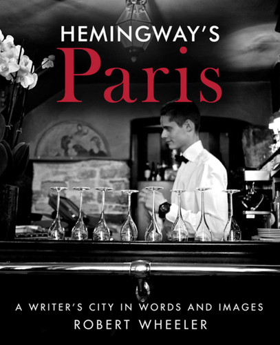 Hemingway's Paris: A Writer's City in Words and Images book cover by Robert Wheeler