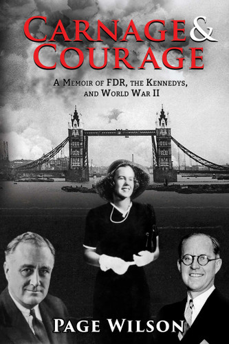 Carnage and Courage: A Memoir of FDR, the Kennedys, and World War II book cover by Page Wilson