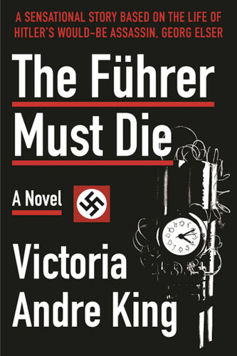 The Führer Must Die: A Novel book cover by V. Andre King