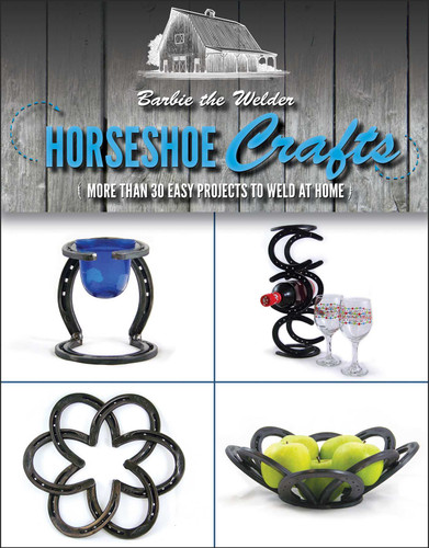 Horseshoe Crafts: More Than 30 Easy Projects to Weld at Home book cover by Barbie The Welder