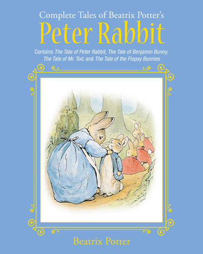 The Complete Tales of Beatrix Potter's Peter Rabbit: Contains The Tale of Peter Rabbit, The Tale of Benjamin Bunny, The Tale of Mr. Tod, and The Tale of the Flopsy Bunnies (Children's Classic Collections) book cover by Beatrix Potter