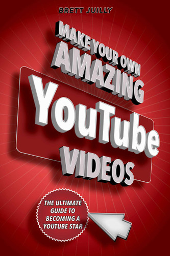 Make Your Own Amazing YouTube Videos: Learn How to Film, Edit, and Upload Quality Videos to YouTube book cover by Brett Juilly