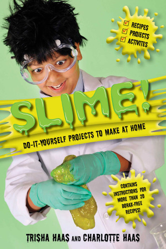 Slime!: Do-It-Yourself Projects to Make at Home book cover by Trisha Haas, Charlotte Haas