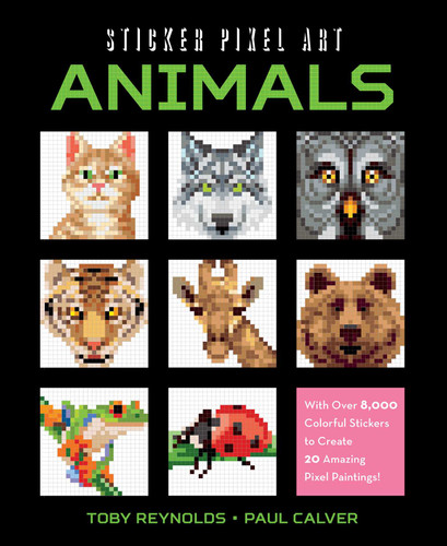 Sticker Pixel Art: Animals: With Over 8,000 Colorful Stickers to Create 20 Amazing Pixel Paintings! book cover by Toby Reynolds, Paul Calver