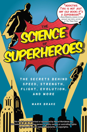 The Science of Superheroes: The Secrets Behind Speed, Strength, Flight, Evolution, and More (The Science of) book cover by Mark Brake