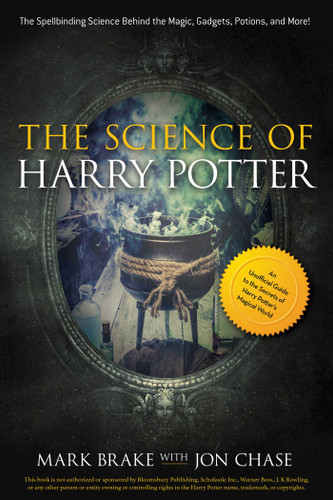 The Science of Harry Potter: The Spellbinding Science Behind the Magic, Gadgets, Potions, and More! (The Science of) book cover by Mark Brake, Jon Chase