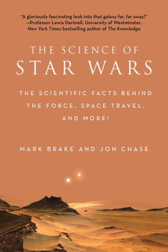 The Science of Star Wars: The Scientific Facts Behind the Force, Space Travel, and More! (The Science of) book cover by Mark Brake, Jon Chase