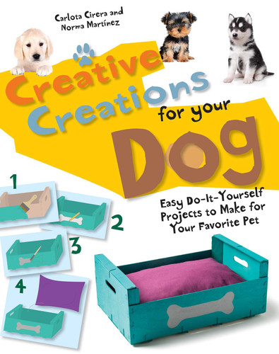 Creative Creations for Your Dog: Easy Do-It-Yourself Projects to Make for Your Favorite Pet book cover by Norma Martinez, Carlota Cirera