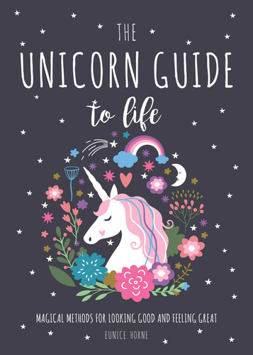 The Unicorn Guide to Life: Magical Methods for Looking Good and Feeling Great book cover by Eunice Horne