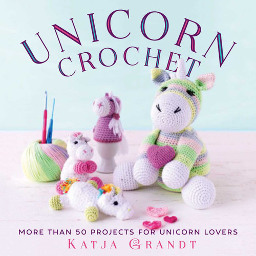 Unicorn Crochet: 50 Totally Cute Projects! book cover by Katja Gradt
