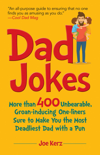 Dad Jokes: More Than 400 Unbearable, Groan-Inducing One-Liners Sure to Make You the Deadliest Dad With a Pun book cover by Joe Kerz