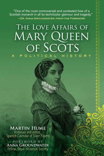 The Love Affairs of Mary Queen of Scots: A Political History book cover by Martin Hume