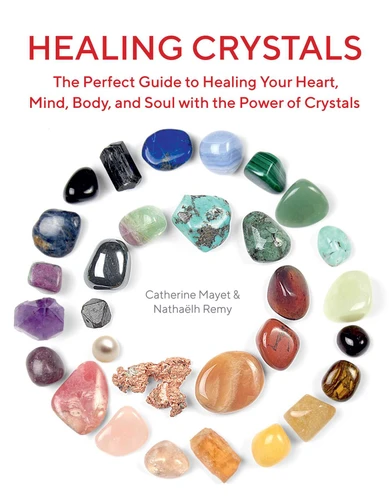 Healing Crystals: The Perfect Guide to Healing Your Heart, Mind, Body, and Soul with the Power of Crystals book cover by Nathaëlh Remy, Catherine Mayet