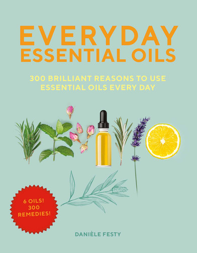 Everyday Essential Oils: 300 Brilliant Reasons to Use Essential Oils Every Day book cover by Danièle Festy