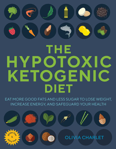 The Hypotoxic Ketogenic Diet: Eat More Good Fats and Less Sugar to Lose Weight, Increase Energy, and Safeguard Your Health book cover by Olivia Charlet