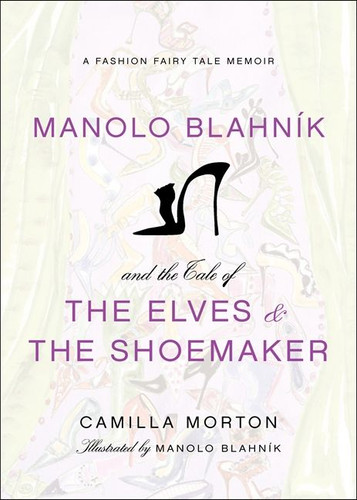 Manolo Blahnik and the Tale of the Elves and the Shoemaker: A Fashion Fairy Tale Memoir book cover by Camilla Morton