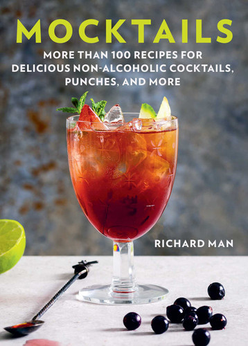Mocktails: More Than 50 Recipes for Delicious Non-Alcoholic Cocktails, Punches, and More book cover by Richard Man