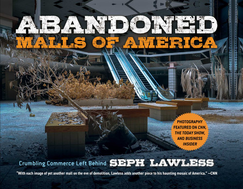 Abandoned Malls of America: Crumbling Commerce Left Behind book cover by Seph Lawless