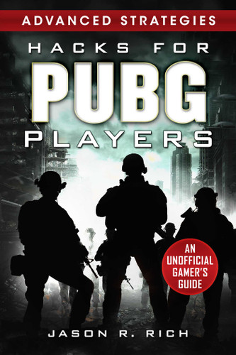 Hacks for PUBG Players Advanced Strategies: An Unofficial Gamer's Guide: An Unofficial Gamer's Guide book cover by Jason R. Rich
