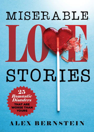 Miserable Love Stories: 25 Romantic Disasters That Are Worse Than Yours book cover by Alex Bernstein