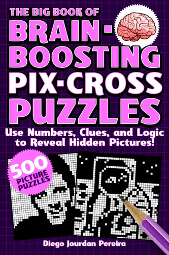The Big Book of Brain-Boosting Pix-Cross Puzzles: Use Numbers, Clues, and Logic to Reveal Hidden Pictures—500 Picture Puzzles! book cover by Diego Jourdan Pereira