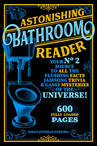 Astonishing Bathroom Reader: Your No.2 Source to All the Flushing Facts, Jamming Trivia, & Gassy Mysteries of the Universe! book cover by Diego Jourdan Pereira