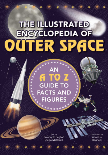 The Illustrated Encyclopedia of Outer Space: An A to Z Guide to Facts and Figures book cover by Diego Mattarelli, Emanuela Pagliari