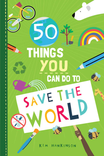 50 Things You Can Do to Save the World book cover by Kim Hankinson