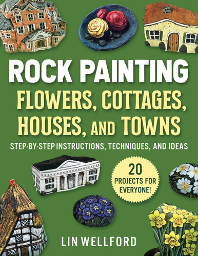 Rock Painting Flowers, Cottages, Houses, and Towns: Step-by-Step Instructions, Techniques, and Ideas—20 Projects for Everyone book cover by Lin Wellford