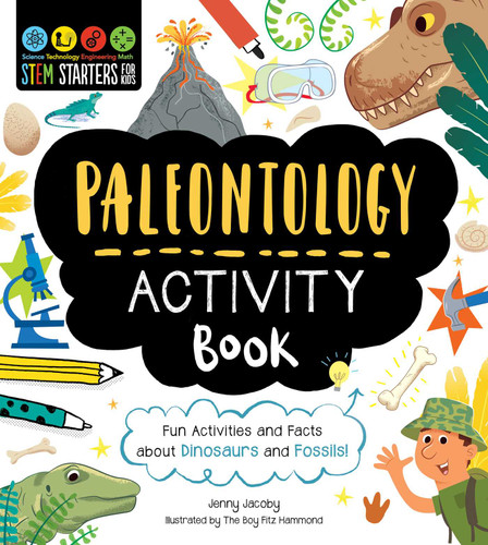 STEM Starters for Kids Paleontology Activity Book: Fun Activities and Facts about Dinosaurs and Fossils! (STEM Starters for Kids) book cover by Jenny Jacoby