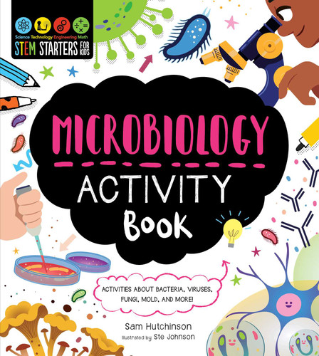 STEM Starters for Kids Microbiology Activity Book: Activities About Bacteria, Cells, Germs, Viruses, and More (STEM Starters for Kids) book cover by Sam Hutchinson