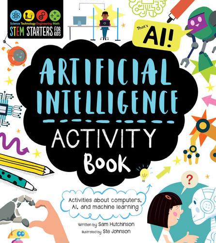 STEM Starters for Kids Artificial Intelligence Activity Book: Activities about Computers, AI, and Machine Learning (STEM Starters for Kids) book cover by Sam Hutchinson