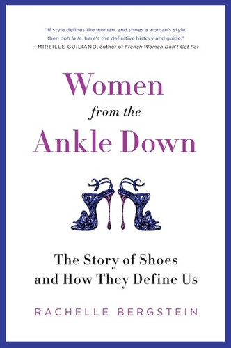 Women from the Ankle Down: The Story of Shoes and How They Define Us book cover by Rachelle Bergstein