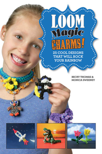 Loom Magic Charms!: 25 Cool Designs That Will Rock Your Rainbow book cover by Becky Thomas, Monica Sweeney