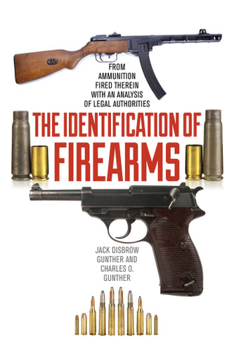 The Identification of Firearms: From Ammunition Fired Therein With an Analysis of Legal Authorities book cover by Jack Disbrow Gunther, Charles O. Gunther