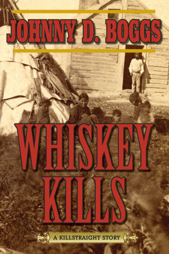 Whiskey Kills: A Killstraight Story book cover by Johnny D. Boggs