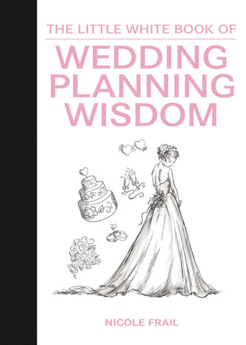 The Little White Book of Wedding Planning Wisdom (Little Books) book cover by Nicole Frail