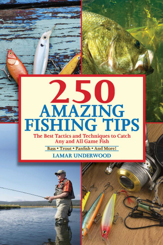250 Amazing Fishing Tips: The Best Tactics and Techniques to Catch Any and All Game Fish book cover by Lamar Underwood