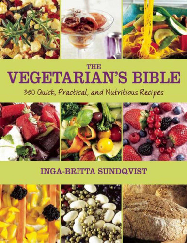 The Vegetarian's Bible: 350 Quick, Practical, and Nutritious Recipes book cover by Inga-Britta Sundqvist