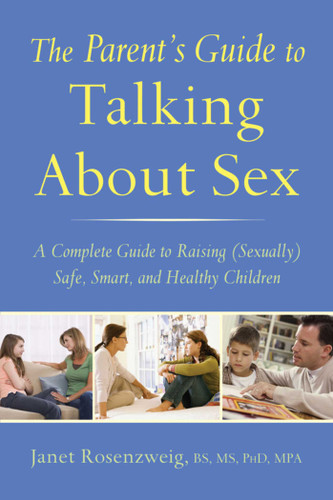 The Parent's Guide to Talking About Sex: A Complete Guide to Raising (Sexually) Safe, Smart, and Healthy Children book cover by Janet Rosenzweig