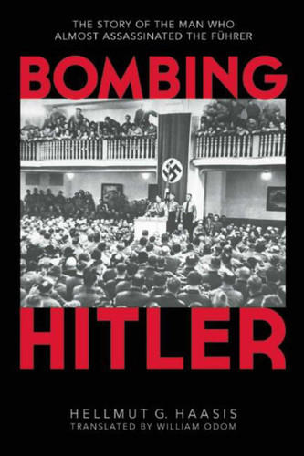 Bombing Hitler: The Story of the Man Who Almost Assassinated the Führer book cover by Hellmut G. Haasis